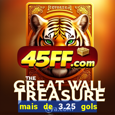 mais de 3.25 gols o que significa